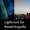 Lightroom für Reisefotografie