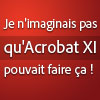 Je n'imaginais pas qu'Acrobat XI pouvait faire ça !