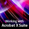 Working with Acrobat X Suite