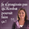 Je n'imaginais pas qu'Acrobat pouvait faire ça !