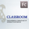 Classroom: Five Essential Principles of Interaction Design