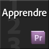Apprendre Adobe Premiere Pro CS5 & CS5.5