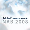 Adobe Presentations at NAB 2008