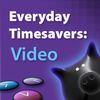Everyday Timesavers: Video